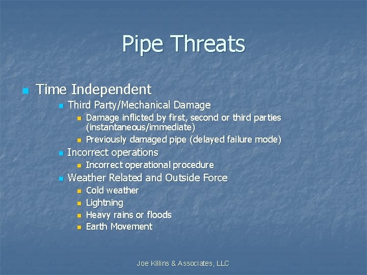 Pipe Threats n Time Independent n Third Party/Mechanical Damage n n n Incorrect operations