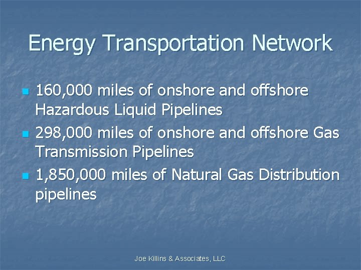 Energy Transportation Network n n n 160, 000 miles of onshore and offshore Hazardous