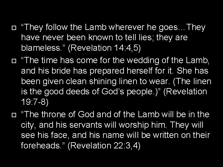  “They follow the Lamb wherever he goes…They have never been known to tell