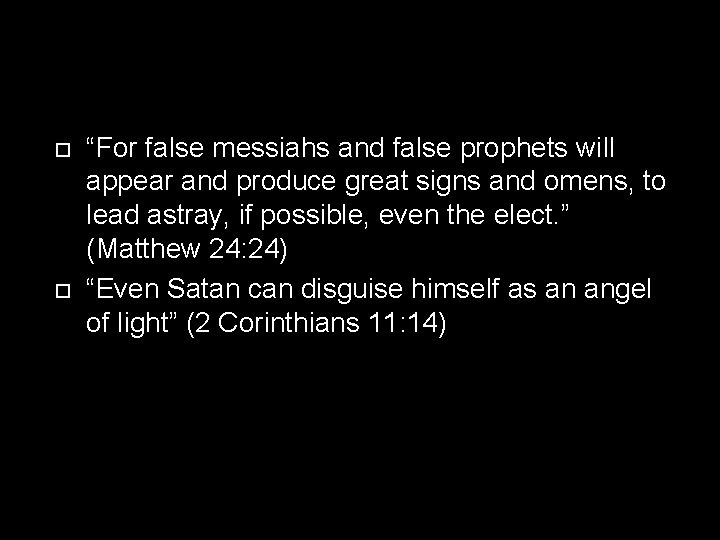  “For false messiahs and false prophets will appear and produce great signs and