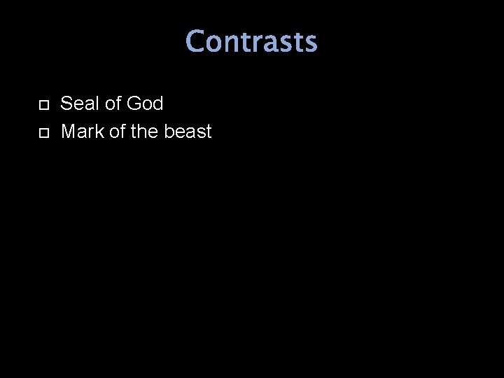 Contrasts Seal of God Mark of the beast 