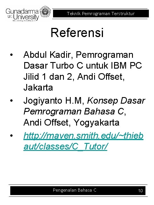Teknik Pemrograman Terstruktur Referensi • • • Abdul Kadir, Pemrograman Dasar Turbo C untuk