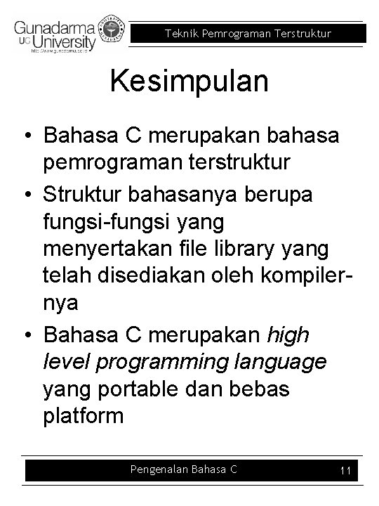 Teknik Pemrograman Terstruktur Kesimpulan • Bahasa C merupakan bahasa pemrograman terstruktur • Struktur bahasanya