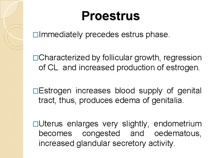 Proestrus �Immediately precedes estrus phase. �Characterized by follicular growth, regression of CL and increased