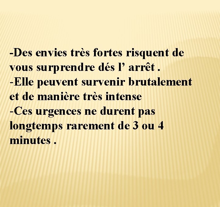 -Des envies très fortes risquent de vous surprendre dés l’ arrêt. -Elle peuvent survenir