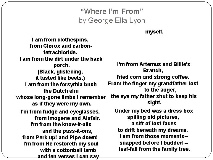 “Where I’m From” by George Ella Lyon myself. I am from clothespins, from Clorox