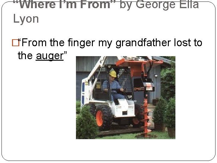 “Where I’m From” by George Ella Lyon �“From the finger my grandfather lost to