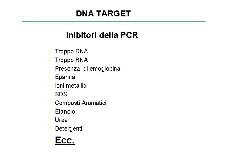 DNA TARGET Inibitori della PCR Ø Ø Ø Ø Ø Troppo DNA Troppo RNA