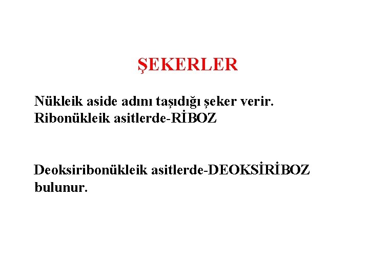 ŞEKERLER Nükleik aside adını taşıdığı şeker verir. Ribonükleik asitlerde RİBOZ Deoksiribonükleik asitlerde DEOKSİRİBOZ bulunur.