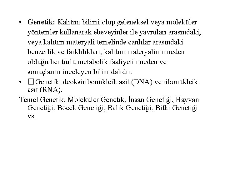  • Genetik: Kalıtım bilimi olup geleneksel veya moleküler yöntemler kullanarak ebeveyinler ile yavruları