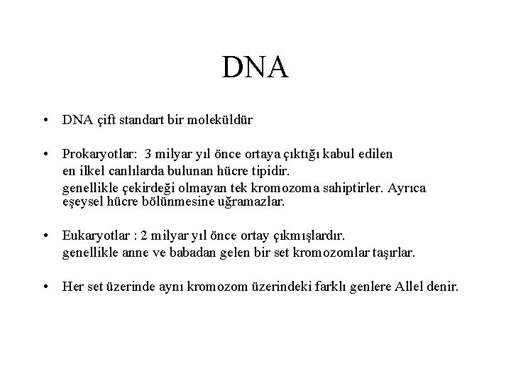 DNA • DNA çift standart bir moleküldür • Prokaryotlar: 3 milyar yıl önce ortaya