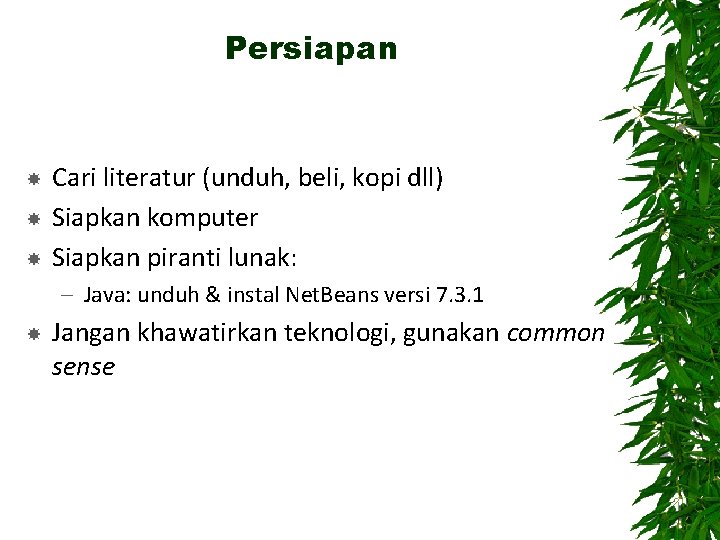 Persiapan Cari literatur (unduh, beli, kopi dll) Siapkan komputer Siapkan piranti lunak: – Java: