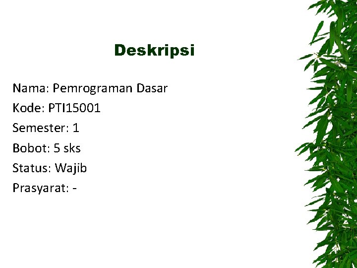 Deskripsi Nama: Pemrograman Dasar Kode: PTI 15001 Semester: 1 Bobot: 5 sks Status: Wajib