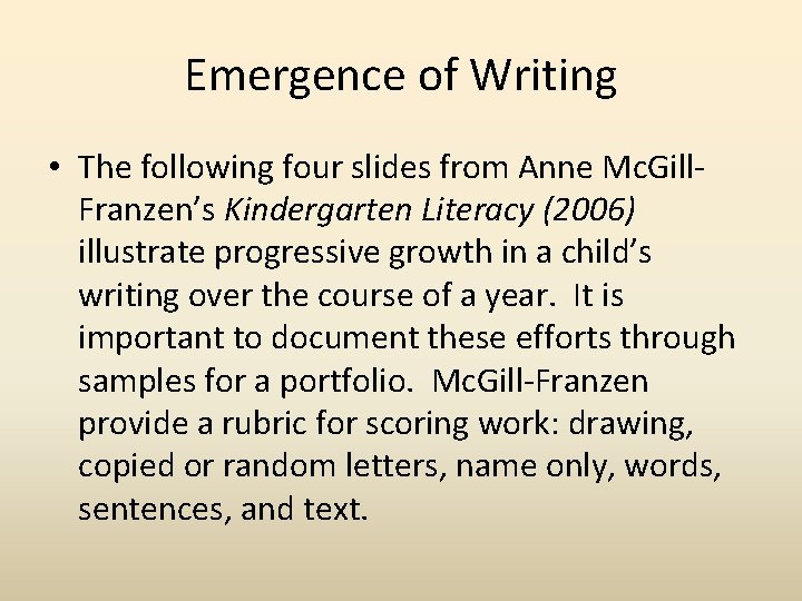 Emergence of Writing • The following four slides from Anne Mc. Gill. Franzen’s Kindergarten