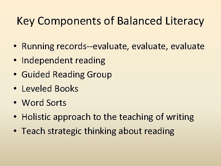 Key Components of Balanced Literacy • • Running records--evaluate, evaluate Independent reading Guided Reading