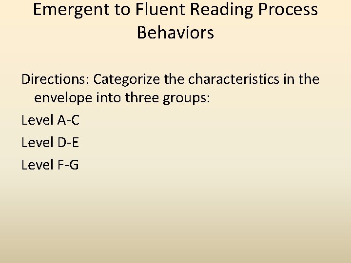 Emergent to Fluent Reading Process Behaviors Directions: Categorize the characteristics in the envelope into