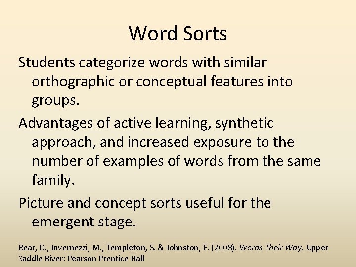 Word Sorts Students categorize words with similar orthographic or conceptual features into groups. Advantages