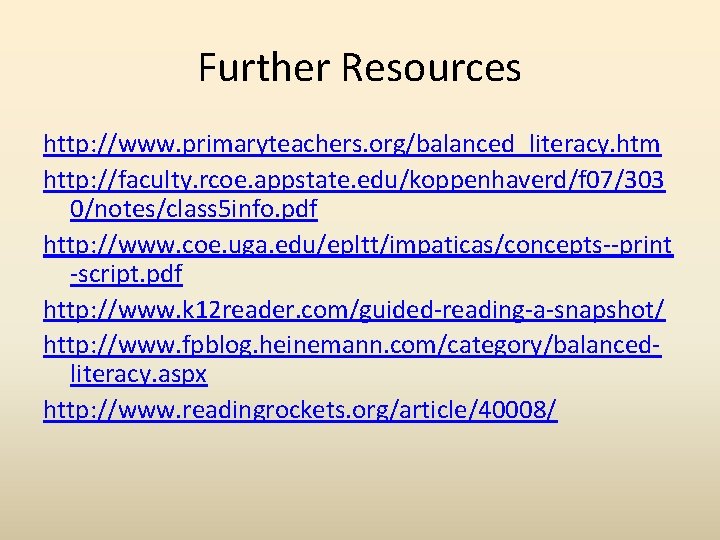 Further Resources http: //www. primaryteachers. org/balanced_literacy. htm http: //faculty. rcoe. appstate. edu/koppenhaverd/f 07/303 0/notes/class