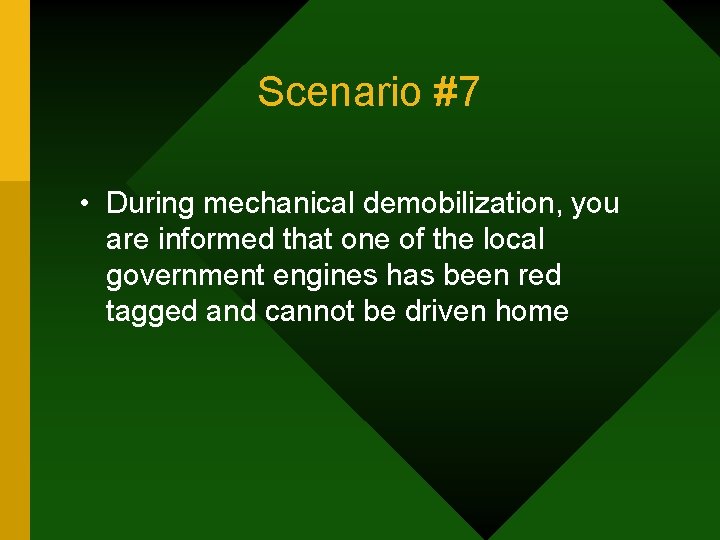 Scenario #7 • During mechanical demobilization, you are informed that one of the local