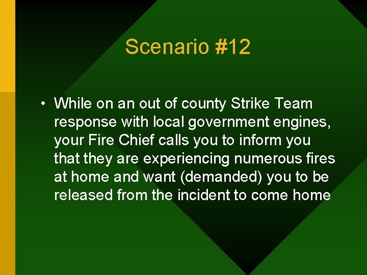 Scenario #12 • While on an out of county Strike Team response with local