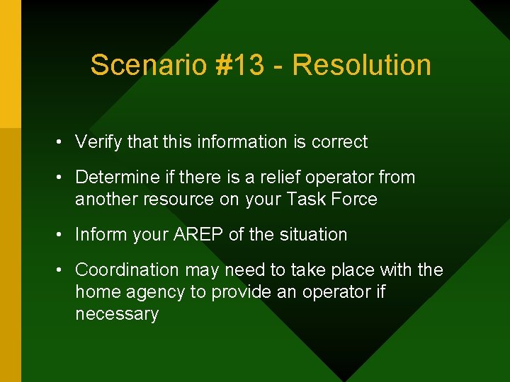 Scenario #13 - Resolution • Verify that this information is correct • Determine if