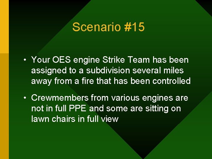 Scenario #15 • Your OES engine Strike Team has been assigned to a subdivision