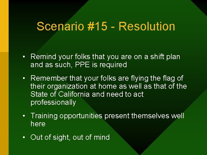 Scenario #15 - Resolution • Remind your folks that you are on a shift