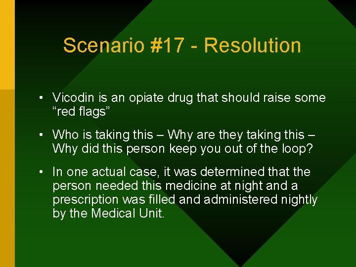 Scenario #17 - Resolution • Vicodin is an opiate drug that should raise some