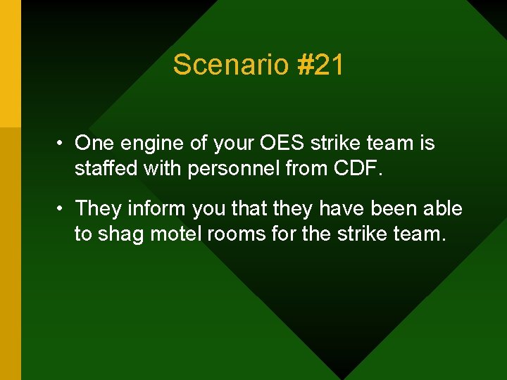 Scenario #21 • One engine of your OES strike team is staffed with personnel