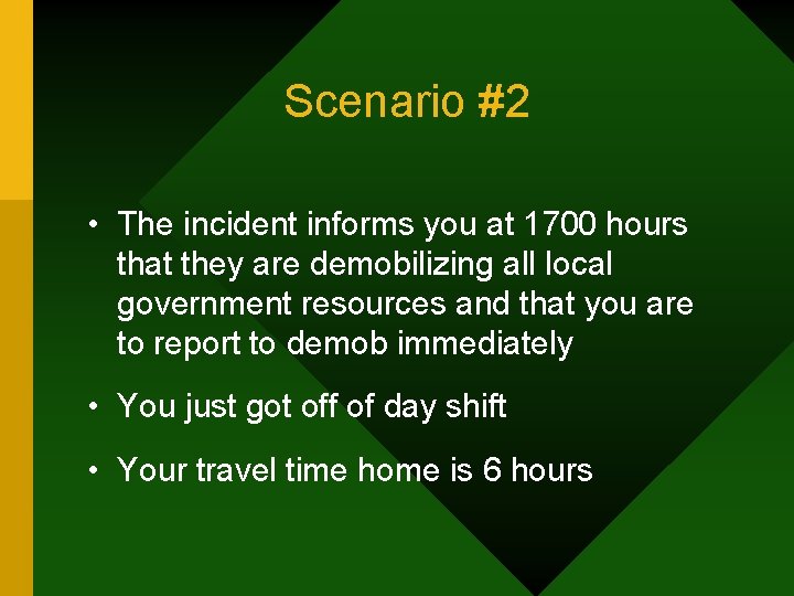 Scenario #2 • The incident informs you at 1700 hours that they are demobilizing