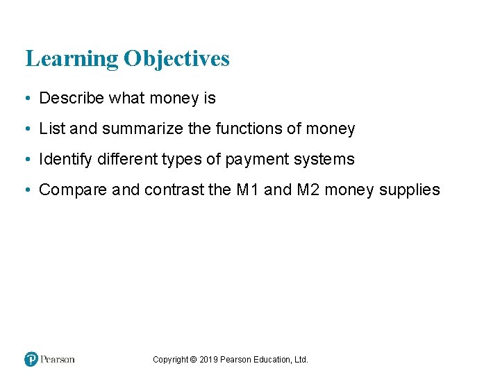 Learning Objectives • Describe what money is • List and summarize the functions of