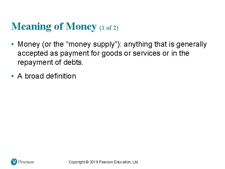Meaning of Money (1 of 2) • Money (or the “money supply”): anything that