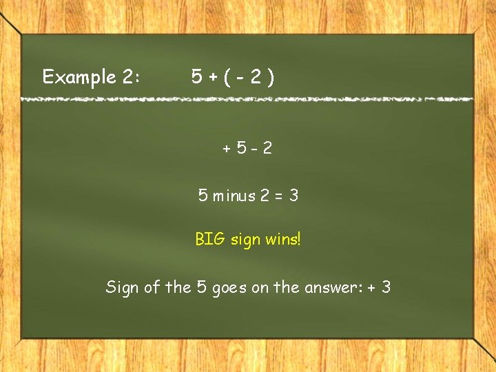 Example 2: 5+(-2) +5 -2 5 minus 2 = 3 BIG sign wins! Sign Example 2: 5+(-2) +5 -2 5 minus 2 = 3 BIG sign wins! Sign