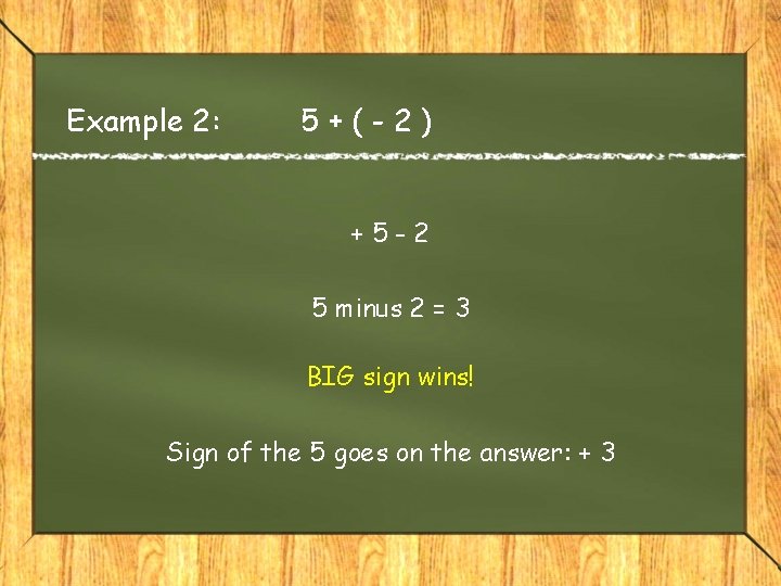 Example 2: 5+(-2) +5 -2 5 minus 2 = 3 BIG sign wins! Sign