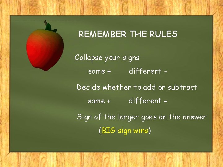 REMEMBER THE RULES Collapse your signs same + different - Decide whether to add