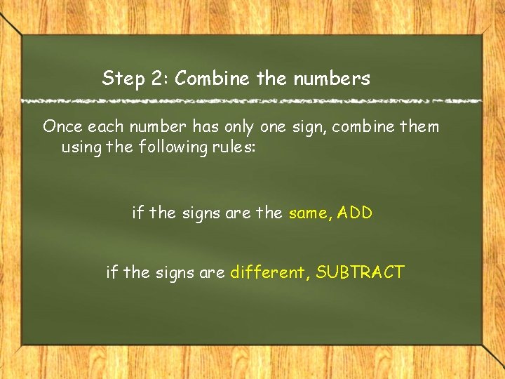 Step 2: Combine the numbers Once each number has only one sign, combine them