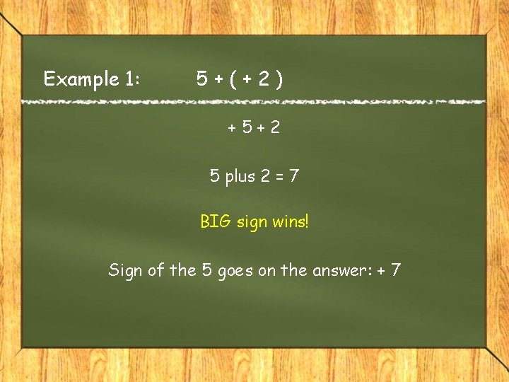 Example 1: 5+(+2) +5+2 5 plus 2 = 7 BIG sign wins! Sign of Example 1: 5+(+2) +5+2 5 plus 2 = 7 BIG sign wins! Sign of