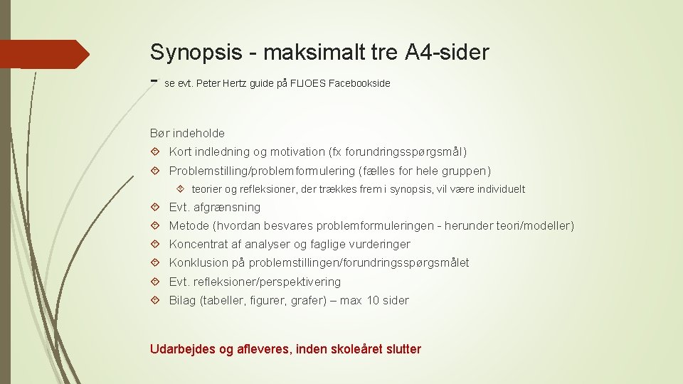 Synopsis - maksimalt tre A 4 -sider - se evt. Peter Hertz guide på