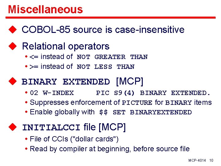 Miscellaneous u COBOL-85 source is case-insensitive u Relational operators <= instead of NOT GREATER