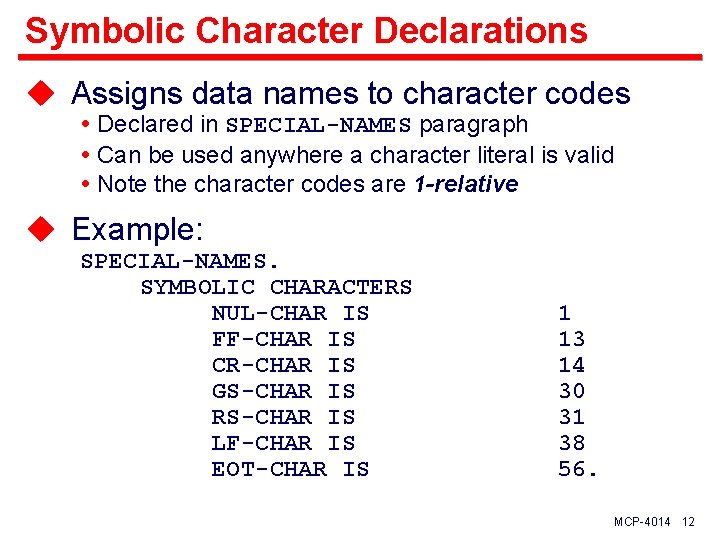 Symbolic Character Declarations u Assigns data names to character codes Declared in SPECIAL-NAMES paragraph