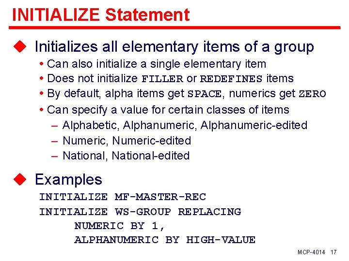 INITIALIZE Statement u Initializes all elementary items of a group Can also initialize a