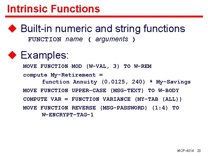 Intrinsic Functions u Built-in numeric and string functions FUNCTION name ( arguments ) u