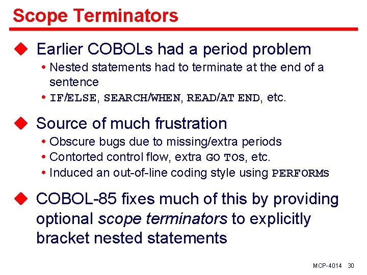 Scope Terminators u Earlier COBOLs had a period problem Nested statements had to terminate