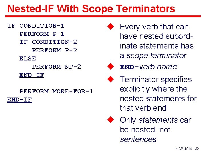 Nested-IF With Scope Terminators IF CONDITION-1 PERFORM P-1 IF CONDITION-2 PERFORM P-2 ELSE PERFORM