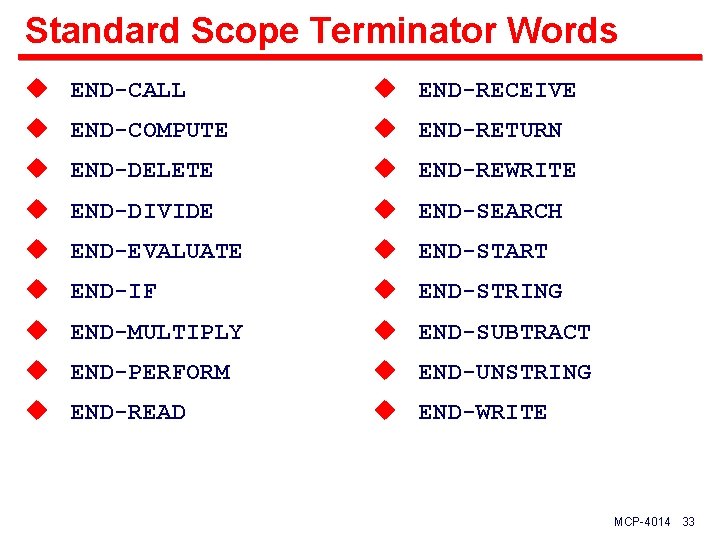 Standard Scope Terminator Words u END-CALL u END-RECEIVE u END-COMPUTE u END-RETURN u END-DELETE