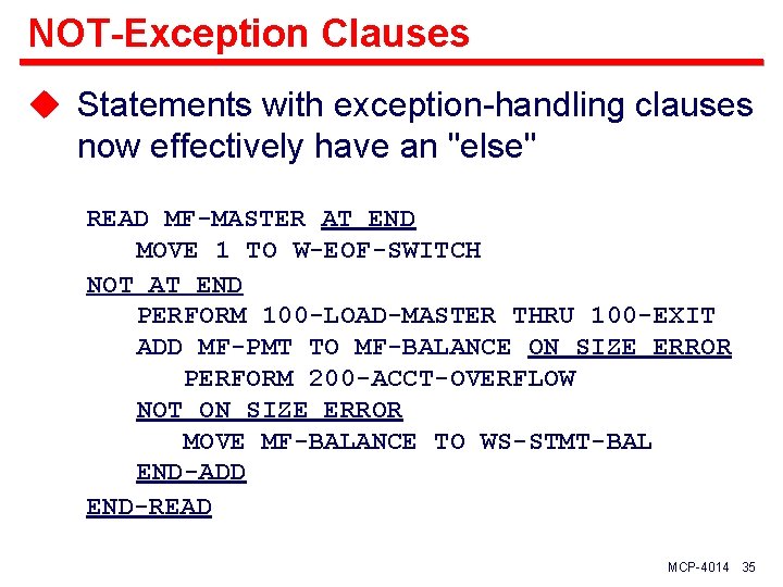 NOT-Exception Clauses u Statements with exception-handling clauses now effectively have an "else" READ MF-MASTER