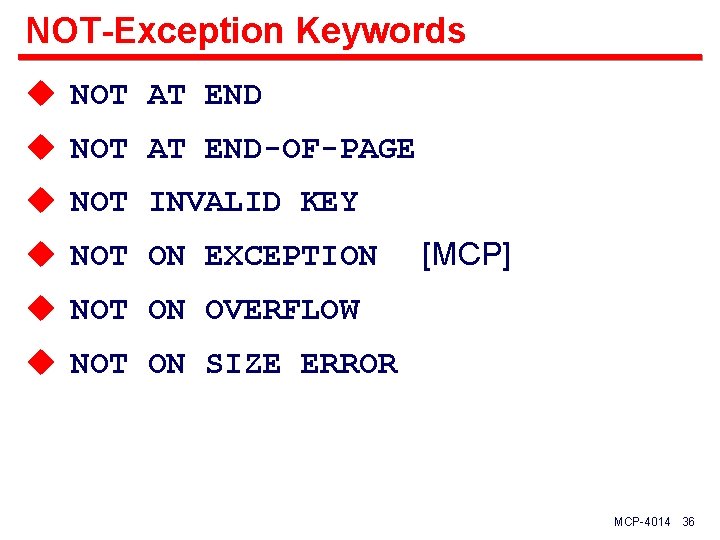 NOT-Exception Keywords u NOT AT END-OF-PAGE u NOT INVALID KEY u NOT ON EXCEPTION