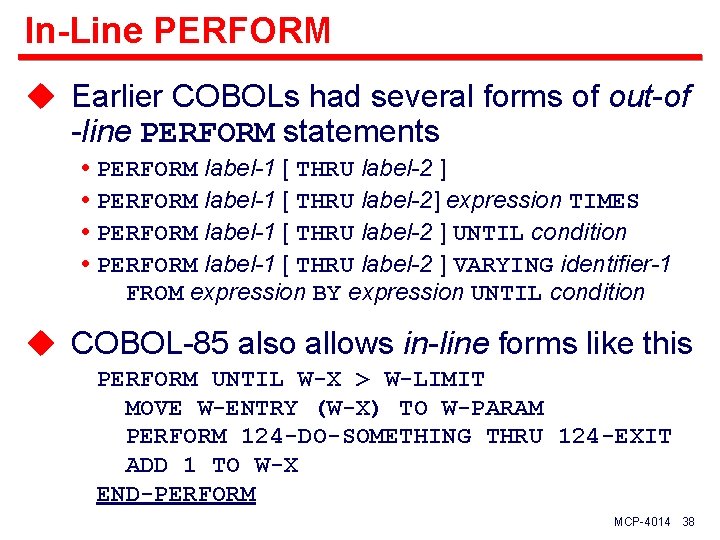 In-Line PERFORM u Earlier COBOLs had several forms of out-of -line PERFORM statements PERFORM