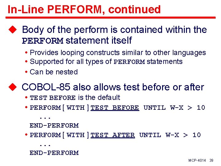 In-Line PERFORM, continued u Body of the perform is contained within the PERFORM statement