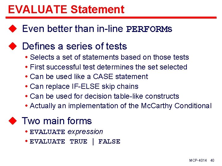 EVALUATE Statement u Even better than in-line PERFORMs u Defines a series of tests